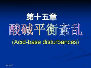 Acidbase disturbances 10152021 1 Classification of acidbase disturbances