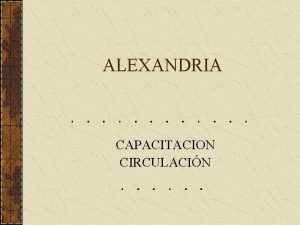 ALEXANDRIA CAPACITACION CIRCULACIN INICIO DE ALEXANDRIA Para iniciar