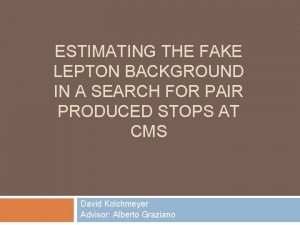 ESTIMATING THE FAKE LEPTON BACKGROUND IN A SEARCH