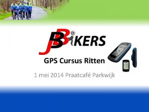 GPS Cursus Ritten 1 mei 2014 Praatcaf Parkwijk