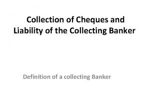 Collection of Cheques and Liability of the Collecting