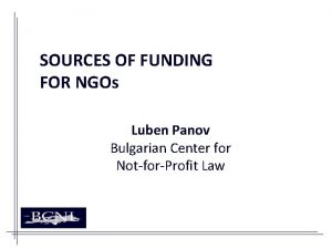 SOURCES OF FUNDING FOR NGOs Luben Panov Bulgarian