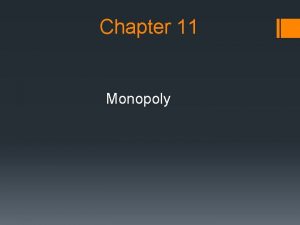 Chapter 11 Monopoly Objective How does a monopolist