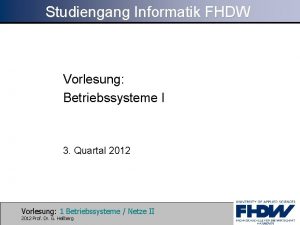 Studiengang Informatik FHDW Vorlesung Betriebssysteme I 3 Quartal