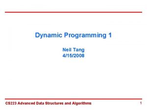 Dynamic Programming 1 Neil Tang 4152008 CS 223