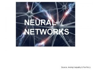 NEURAL NETWORKS 1 Karpathy FeiFei Li Source Andrej
