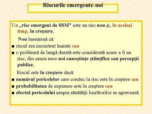 Riscurile emergentenoi Un risc emergent de SSM este