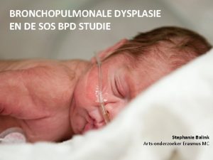 BRONCHOPULMONALE DYSPLASIE EN DE SOS BPD STUDIE Stephanie