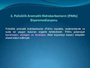 3 Polisiklik Aromatik Hidrokarbonlarn PAHs Biyoremediasyonu Polisiklik aromatik