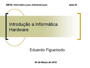 INF 30 Informtica para Administrao Introduo a Informtica