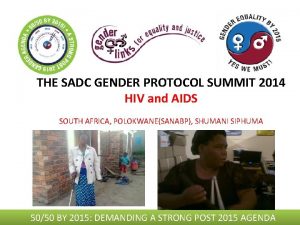 THE SADC GENDER PROTOCOL SUMMIT 2014 HIV and