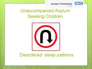 Unaccompanied Asylum Seeking Children Disordered sleep patterns Aims