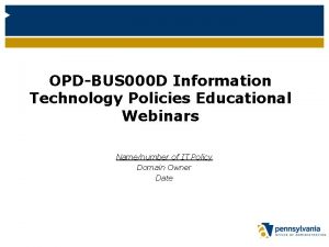 OPDBUS 000 D Information Technology Policies Educational Webinars