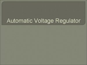 Automatic Voltage Regulator Automatic Voltage Regulator Why do