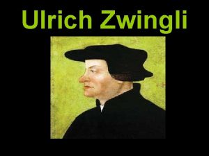 Ulrich Zwingli Section 4 The Spread of Protestantism