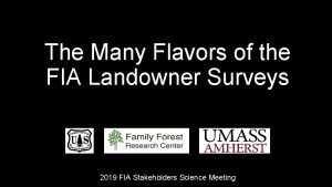 The Many Flavors of the FIA Landowner Surveys