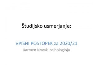 tudijsko usmerjanje VPISNI POSTOPEK za 202021 Karmen Novak