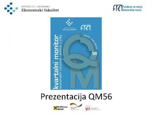Prezentacija QM 56 Sadraj Noviji makroekonomski trendovi Ekonomska