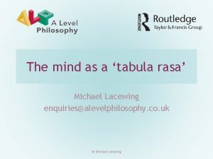 The mind as a tabula rasa Michael Lacewing