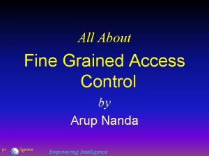 All About Fine Grained Access Control by Arup