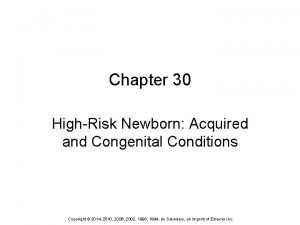 Chapter 30 HighRisk Newborn Acquired and Congenital Conditions
