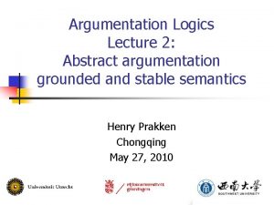 Argumentation Logics Lecture 2 Abstract argumentation grounded and