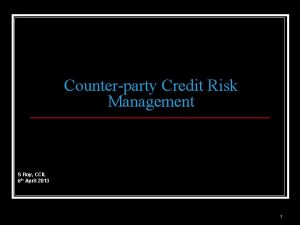 Counterparty Credit Risk Management S Roy CCIL 6