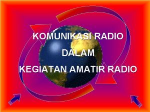 KOMUNIKASI RADIO DALAM KEGIATAN AMATIR RADIO AMATIR RADIO
