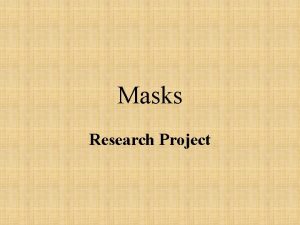 Masks Research Project Project Requirements You must create