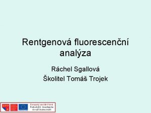 Rentgenov fluorescenn analza Rchel Sgallov kolitel Tom Trojek