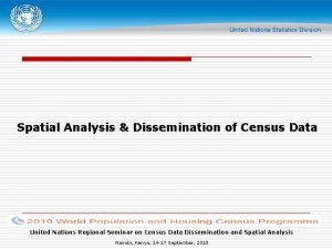 Spatial Analysis Dissemination of Census Data United Nations