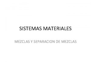 SISTEMAS MATERIALES MEZCLAS Y SEPARACION DE MEZCLAS 1
