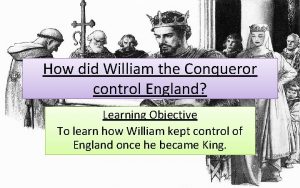 How did William the Conqueror control England Learning