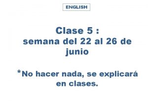 ENGLISH Clase 5 semana del 22 al 26