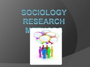 SOCIOLOGY RESEARCH METHODS Research in Sociology Like all