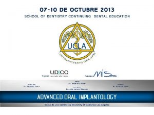 UCLA ADVANCED ORAL IMPLANTOLOGY UNIVERSITY OF CALIFORNIA LOS