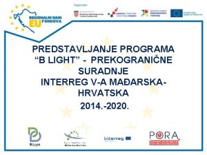 PREDSTAVLJANJE PROGRAMA B LIGHT PREKOGRANINE SURADNJE INTERREG VA