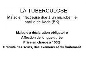 LA TUBERCULOSE Maladie infectieuse due un microbe le