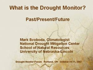 What is the Drought Monitor PastPresentFuture Mark Svoboda