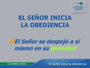 EL SEOR INICIA LA OBEDIENCIA El Seor se