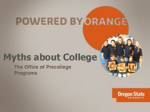 Myths about College The Office of Precollege Programs