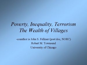 Poverty Inequality Terrorism The Wealth of Villages coauthor