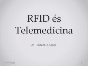 RFID s Telemedicina Dr Ficzere Andrea RFSUGMED Telemedicina