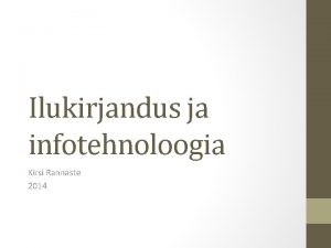 Ilukirjandus ja infotehnoloogia Kirsi Rannaste 2014 Teema valiku