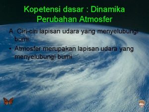 Kopetensi dasar Dinamika Perubahan Atmosfer A Ciriciri lapisan