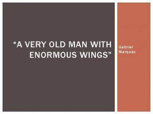 A VERY OLD MAN WITH ENORMOUS WINGS Gabriel