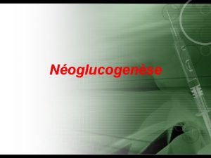 Noglucogense INTRODUCTION Elle est dfinie comme la biosynthse