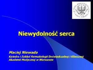 Niewydolno serca Maciej Niewada Katedra i Zakad Farmakologii