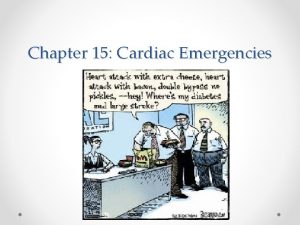 Chapter 15 Cardiac Emergencies Objectives Describe structure and