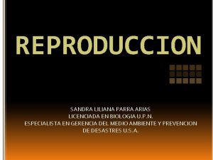 REPRODUCCION SANDRA LILIANA PARRA ARIAS LICENCIADA EN BIOLOGIA